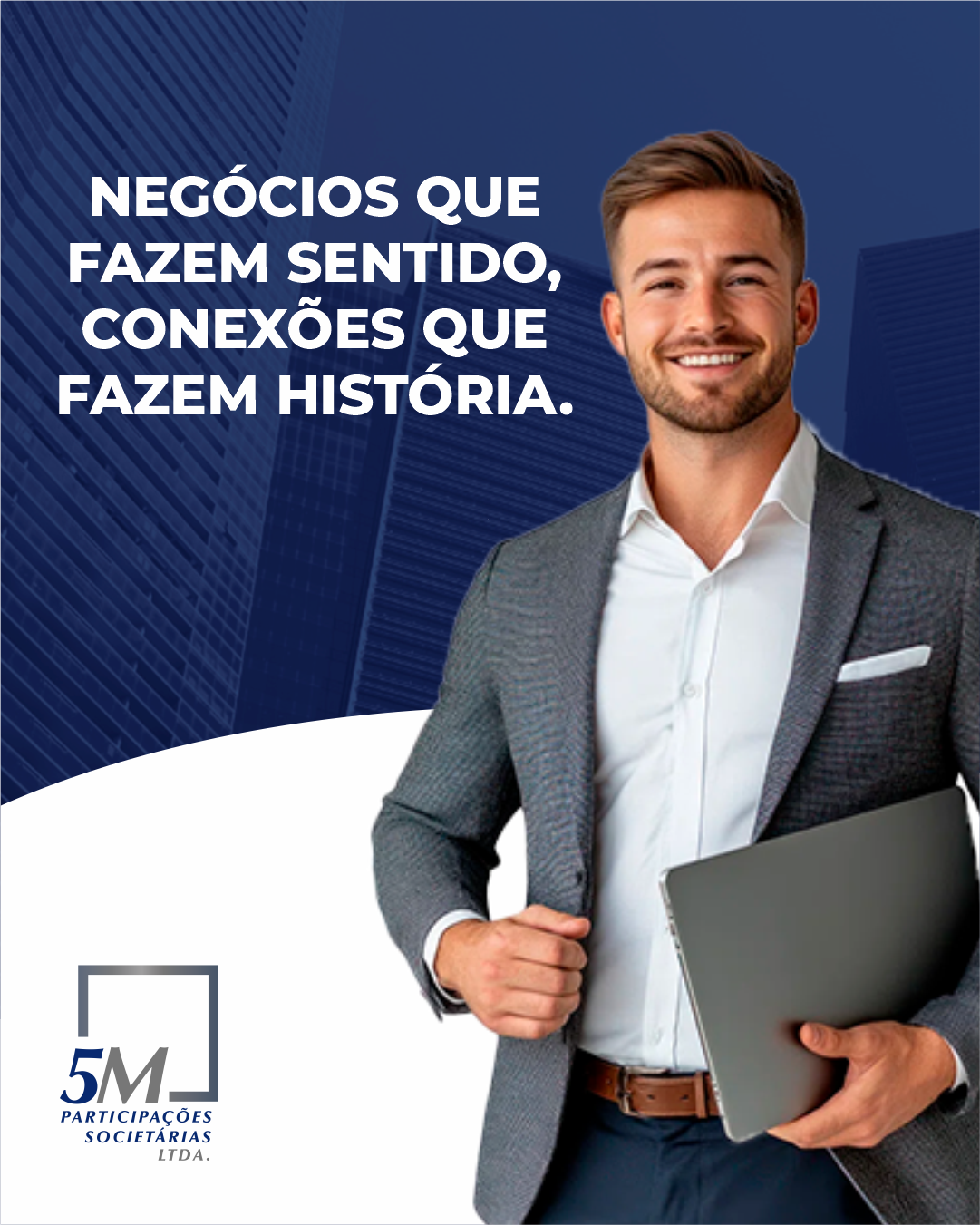 Negócios que fazem sentido, conexões que fazem história.